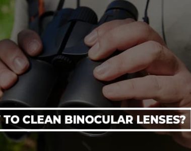 How to Clean Binocular Lenses